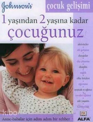 1 Yaşından 2 Yaşına Kadar Çocuğunuz; Anne - Babalar İçin Adım Adım Bir
