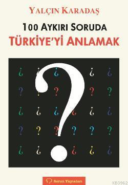 100 Aykırı Soruda Türkiye'yi Anlamak - Kitapiks.com
