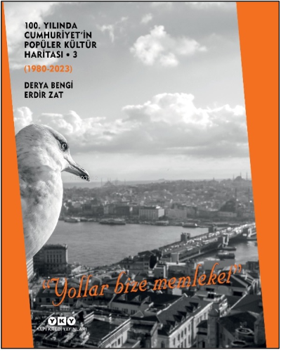 100. Yılında Cumhuriyet’in Popüler Kültür Haritası 3 (1980-2023) -‘Yollar Bize Memleket’