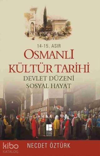 14. - 15. Asır Osmanlı Kültür Tarihi; Devlet Düzeni - Sosyal Hayat - K