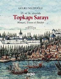 15. ve 16. Yüzyılda Topkapı Sarayı; Mimarî, Tören ve İktidar - Kitapik