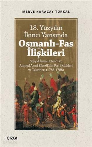 18. Yüzyılın İkinci Yarısında Osmanlı-Fas İlişkileri; Seyyid İsmail Ef