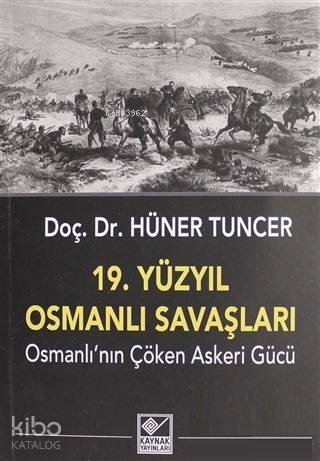 19. Yüzyıl Osmanlı Savaşları; Osmanlı'nın Çöken Askeri Gücü - Kitapiks