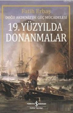 19. Yüzyılda Donanmalar; Doğu Akdeniz'de Güç Mücadelesi - Kitapiks.com