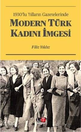 1930'lu Yılların Gazetelerinde Modern Türk Kadını İmgesi - Kitapiks.co