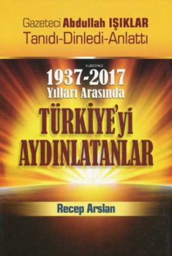 1937-2017 Yılları Arasında Türkiye'yi Aydınlatanlar - Kitapiks.com