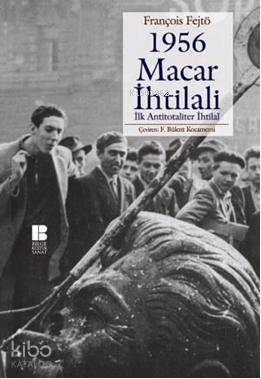 1956 Macar İhtilali; İlk Antitotaliter İhtilal - Kitapiks.com
