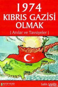 1974 Kıbrıs Gazisi Olmak; Anılar ve Tavsiyeler - Kitapiks.com