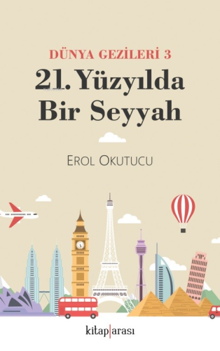 21. Yüzyılda Bir Seyyah - Dünya Gezileri 3 - Kitapiks.com