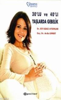 30'lu ve 40'lı Yaşlarda Gebelik - Kitapiks.com