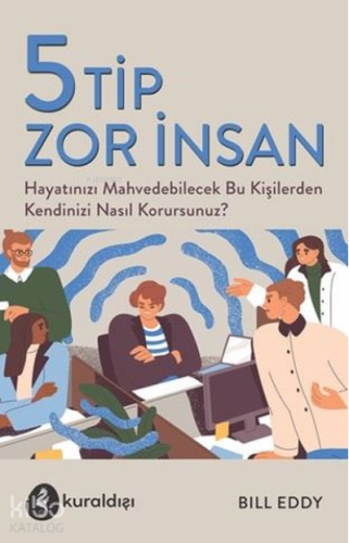 5 Tip Zor İnsan Hayatınızı Mahvedebilecek Bu Kişilerden Kendinizi Nası