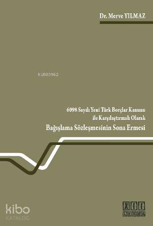 6098 Sayılı Yeni Türk Borçlar Kanunu ile Karşılaştırmalı Olarak Bağışl