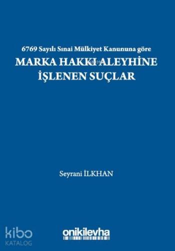 6769 Sayılı Sınai Mülkiyet Kanununa göre Marka Hakkı Aleyhine İşlenen 