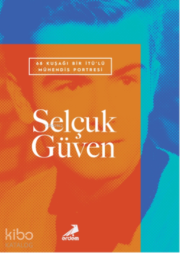 68 Kuşağı Bir İTÜ’lü Mühendis Portresi: Selçuk Güven - Kitapiks.com