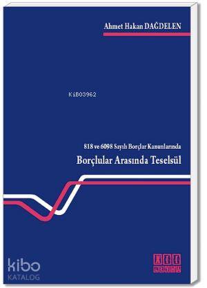 818 ve 6098 Sayılı Borçlar Kanunlarında Borçlular Arası Teselsül - Kit