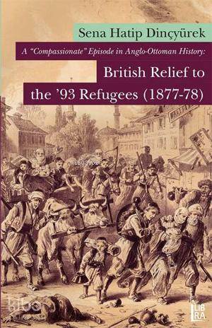 A 'Compassionate' Episode in Anglo-Ottoman History; British Relief to 