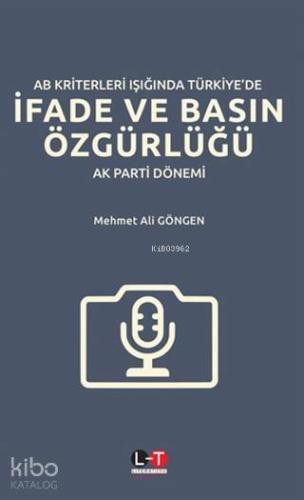 AB Kriterleri Işığında Türkiye'de İfade ve Basın Özgürlüğü; AK Parti Dönemi