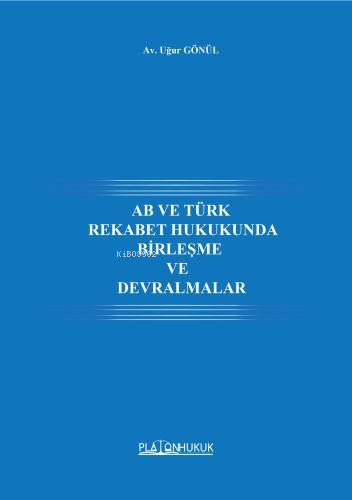 Ab ve Türk Rekabet Hukukunda Birleşme Ve Devralmalar - Kitapiks.com