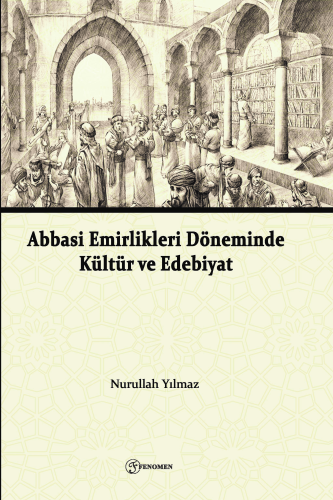 Abbasi Emirlikleri Döneminde Kültür Ve Edebiyat - Kitapiks.com