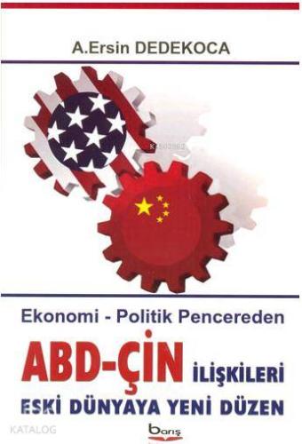 ABD - Çin İlişkileri Eski Dünyaya Yeni Düzen; Ekonomi - Politik Pencer