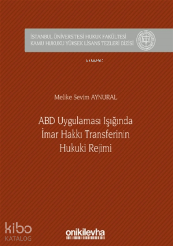 Abd Uygulaması Işığında İmar Hakkı Transferinin Hukuki Rejimi (ciltli