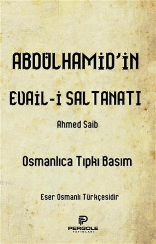 Abdülhamid'in Evail-i Saltanatı; Osmanlıca Tıpkı Basım - Kitapiks.com