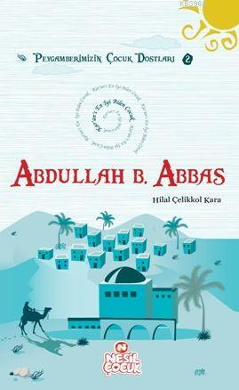 Abdullah Bin Abbas (r.a.); Peygamberimizin Çocuk Dostları 2 - Kitapiks