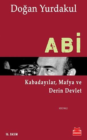 Abi; Kabadayılar, Mafya ve Derin Devlet - Kitapiks.com