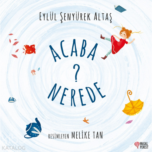 Acaba Nerede?; Eylül Şenyürek Altaş - Kitapiks.com