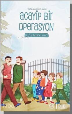 Acayip Bir Operasyon – Hz. Ebu Bekir'in Hayatı - Kitapiks.com