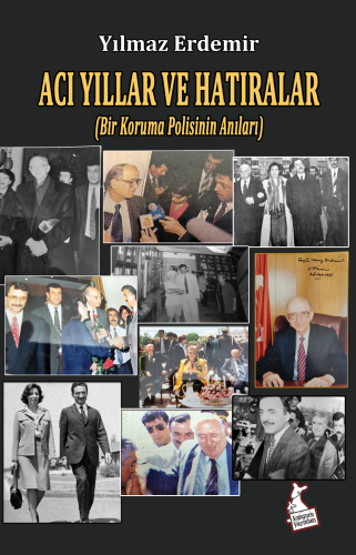 Acı Yıllar ve Hatıralar;(Bir Koruma Polisinin Anıları) - Kitapiks.com