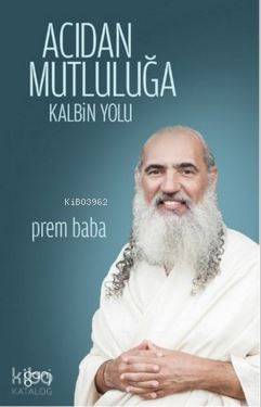 Acıdan Mutluluğa; Kalbin Yolu - Kitapiks.com