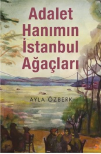 Adalet Hanımın İstanbul Ağaçları - Kitapiks.com