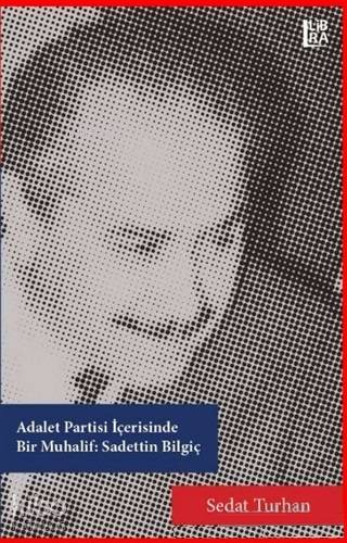 Adalet Partisi İçerisinde Bir Muhalif: Sadettin Bilgiç - Kitapiks.com