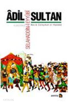 Âdil Sultan: Selahaddin-i Eyyûbî; Necib Süleyman el-Haddâd - Kitapiks.