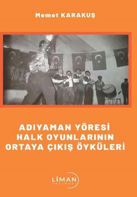 Adıyaman Yöresi Halk Oyunlarının Ortaya Çıkış Öyküleri - Kitapiks.com