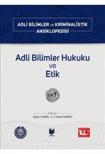 Adli Bilimler Hukuku ve Etik;Adli Bilimler ve Kriminalistik Ansiklopedisi Cilt 7