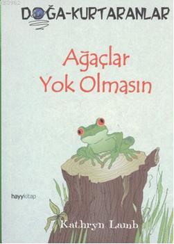 Ağaçlar Yok Olmasın; Doğa-Kurtaranlar - Kitapiks.com