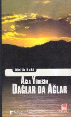Ağla Yüreğim Dağlar da Ağlar - Kitapiks.com