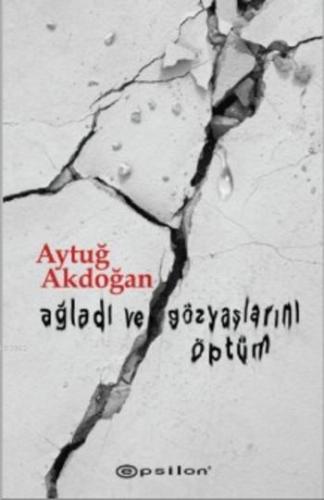 Ağladı ve Gözyaşlarını Öptüm - Kitapiks.com