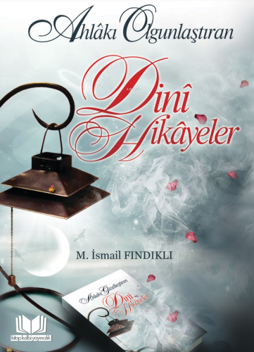 Ahlakı Olgunlaştıran Dini Hikayeler - Kitapiks.com