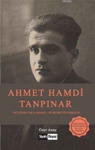 Ahmet Hamdi Tanpınar Ne İçindeyim Zamanın Ne Büsbütün Dışında - Kitapi