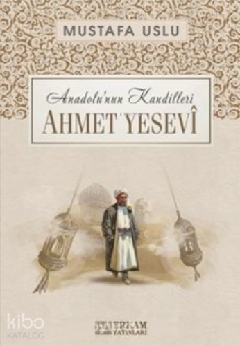 Ahmet Yesevî / Anadolu’nun Kandilleri - Kitapiks.com