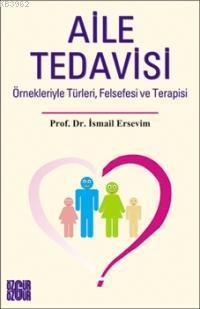Aile Tedavisi; Örnekleriyle Türleri, Felsefesi ve Terapisi - Kitapiks.
