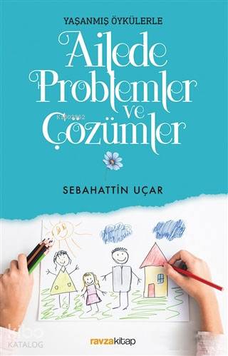 Ailede Problemler ve Çözümler; Yaşanmış Öykülerle - Kitapiks.com