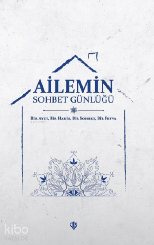 Ailemin Sohbet Günlüğü ;Bir Ayet Bir Hadis Bir Sohbet Bir Fetva - Kita