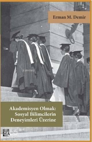 Akademisyen Olmak: Sosyal Bilimcilerin Deneyimleri Üzerine - Kitapiks.