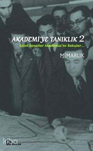 Akademi'ye Tanıklık 2; Güzel Sanatlar Akademisi'ne Bakışlar Mimarlık -