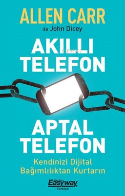 Akıllı Telefon Aptal Telefon - Kendinizi Dijital Bağımlılıktan Kurtarı