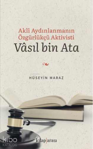 Akli Aydınlanmanın Özgürlükçü Aktivisti Vâsıl bin Ata - Kitapiks.com